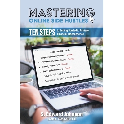 预订 Mastering Online Side Hustles: Ten Steps to Getting Started to Achieve Financial Independence 9781038313546