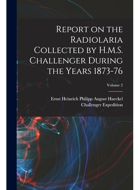 预订 Report on the Radiolaria Collected by H.M.S. Challenger During the Years 1873-76; Volume 2: 9781017197044