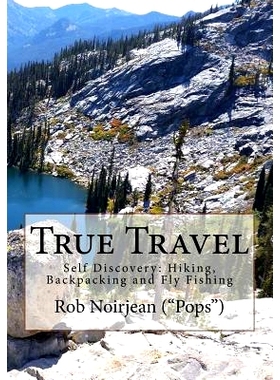 预订 True Travel: Self Discovery: Hiking, Backpacking and Fly Fishing: 9781540708502