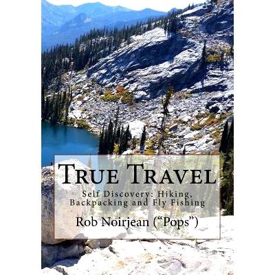 预订 True Travel: Self Discovery: Hiking, Backpacking and Fly Fishing: 9781540708502