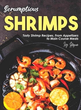 预订 Scrumptious Shrimps: Tasty Shrimp Recipes, From Appetizers to Main Course Meals: 9798663801171