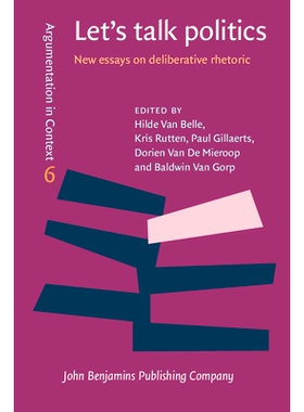 预订 Let’s talk politics. New essays on deliberative rhetoric. 让我们谈论政治：关于协商议政的新论文: 9789027211231