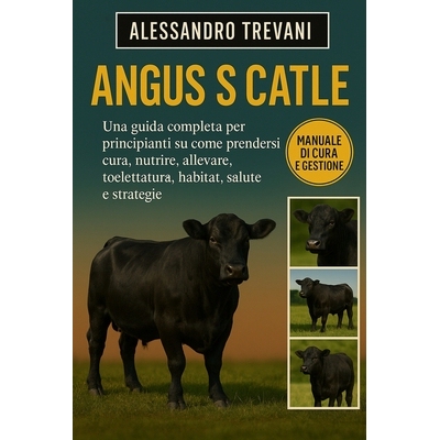 预订 Angu ’s Catle: Una guida completa per principianti su come prendersi cura, nutrire, allevare, toelettatura, habita