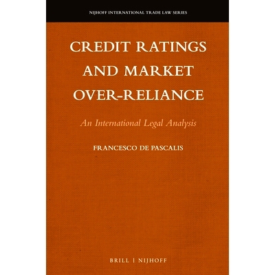 预订 Credit Ratings and Market Over-reliance: An International Legal Analysis 信用评级与市场过度依赖：国际法律分析: 9789
