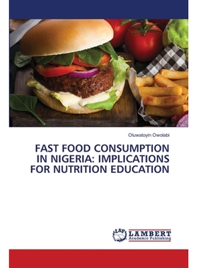 预订 FAST FOOD CONSUMPTION IN NIGERIA: IMPLICATIONS FOR NUTRITION EDUCATION 尼日利亚的快餐消费:对营养教育的影响: 9786206