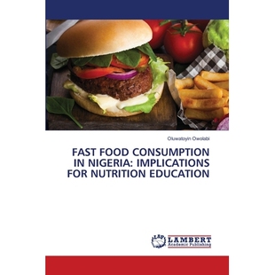 预订 FAST FOOD CONSUMPTION IN NIGERIA: IMPLICATIONS FOR NUTRITION EDUCATION 尼日利亚的快餐消费:对营养教育的影响: 9786206