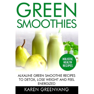预订 Green Smoothies: Alkaline Green Smoothie Recipes to Detox, Lose Weight, and Feel Energized