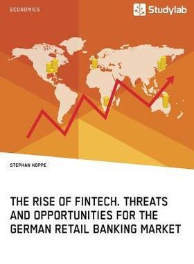[预订]The Rise of FinTech. Threats and Opportunities for the German Retail Banking Market 9783960951513