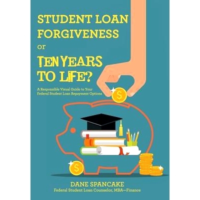 预订 Student Loan Forgiveness or Ten Years to Life?: A Responsible Visual Guide to Your Federal Student Loan Repayment O