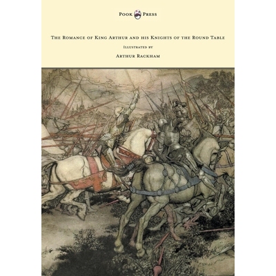 预订 The Romance of King Arthur and His Knights of the Round Table - Illustrated by Arthur Rackham: 9781447478416