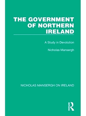 预订 The Government of Northern Ireland: A Study in Devolution 北爱尔兰*：权力下放研究（重印版）: 9781032352527