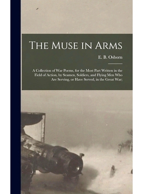 预订 The Muse in Arms; a Collection of War Poems, for the Most Part Written in the Field of Action, by Seamen, Soldiers,