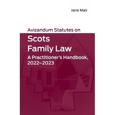 预订 Avizandum Statutes on Scots Family Law: A Practitioner’s Handbook, 2022-2023 苏格兰家庭法 法庭私下考虑法规：从业者