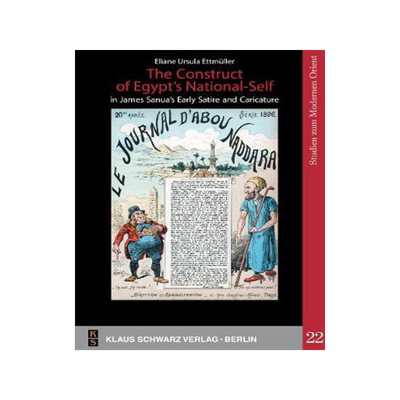 [预订]The Construct of Egypt’s National-Self in James Sanua’s Early Satire and Caricature 9783879974115