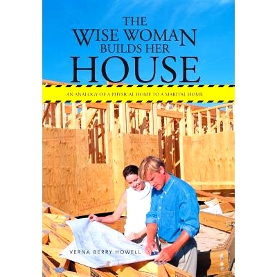 预订 The Wise Woman Builds Her House: An Analogy of a Physical Home to a Marital Home: 9781490816159