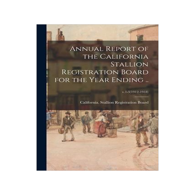 [预订]Annual Report of the California Stallion Registration Board for the Year Ending ..; v.1-5(1912-1918) 9781014930682