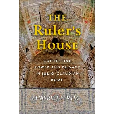 预订 The Ruler’s House: Contesting Power and Privacy in Julio-Claudian Rome 统治者的家：朱里亚·克劳狄王朝罗马的权力与