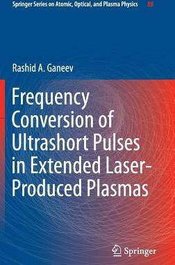 【预订】Frequency Conversion of Ultrashort Pulses in Extended Laser-Produced Plasmas