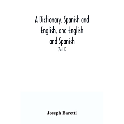 预订 A dictionary, Spanish and English, and English and Spanish, containing the signification of words and their differe