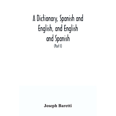 预订 A dictionary, Spanish and English, and English and Spanish, containing the signification of words and their differe