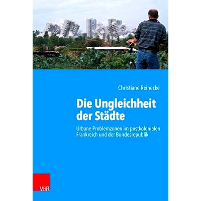 预订 Die Ungleichheit der Städte: Urbane Problemzonen im postkolonialen Frankreich und der Bundesrepublik 城市的不平等