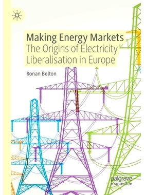 预订 Making Energy Markets: The Origins of Electricity Liberalisation in Europe 建立能源市场：欧洲电力自由化的起源: 9783