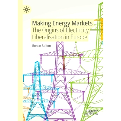 预订 Making Energy Markets: The Origins of Electricity Liberalisation in Europe 建立能源市场：欧洲电力自由化的起源: 9783