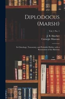 [预订]Diplodocus (Marsh): Its Osteology, Taxonomy, and Probable Habits, With a Restoration of the Skeleton 9781013623011