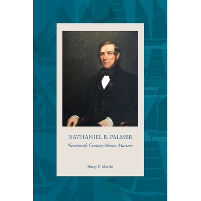 预订 NATHANIEL B. PALMER Nineteenth Century Master Mariner 9798218469405