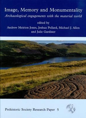 预订 Image, Memory and Monumentality: Archaeological Engagements with the Material World 图像、记忆与纪念性：与物质世界