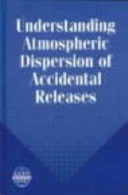 预订 Understanding Atmospheric Dispersion Of Accidentalreleases - A Ccps Concept Book