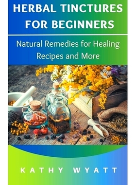 预订 Herbal Tinctures for Beginners: Natural Remedies for Healing Recipes and More