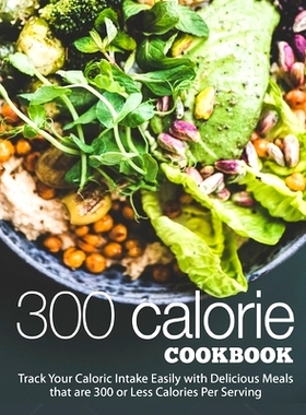 预订 300 Calorie Cookbook: Track your Caloric Intake Easily with Delicious Meals that are 300 or Less Calories Per Servi