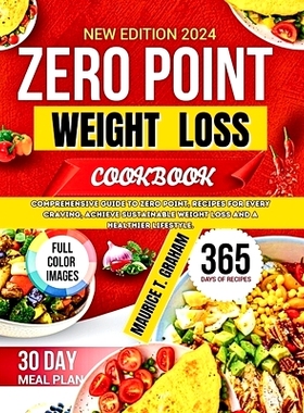 预订 Zero Point Weight Loss 2024: Comprehensive Guide To Zero-Point, Recipes For Every Craving, Achieve Sustainable Weig