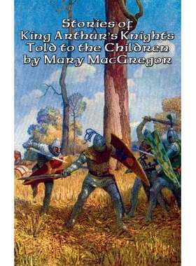 预订 Stories of King Arthur’s Knights Told to the Children by Mary MacGregor: 9781515421856