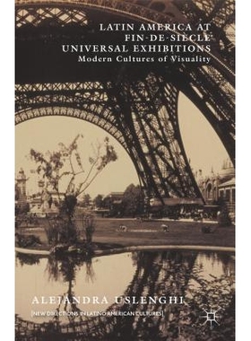 预订 Latin America at Fin-de-Siècle Universal Exhibitions: Modern Cultures of Visuality 世纪末世界博览会的拉丁美洲：视