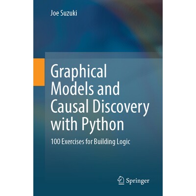 预订 Graphical Models and Causal Discovery with Python: 100 Exercises for Building Logic: 9789819553075