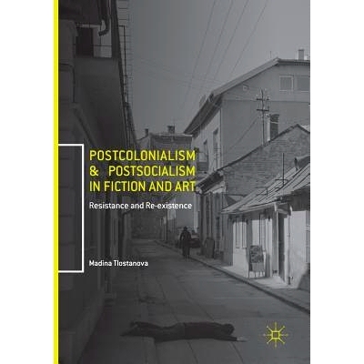 预订 Postcolonialism and Postsocialism in Fiction and Art: Resistance and Re-existence: 9783319839455