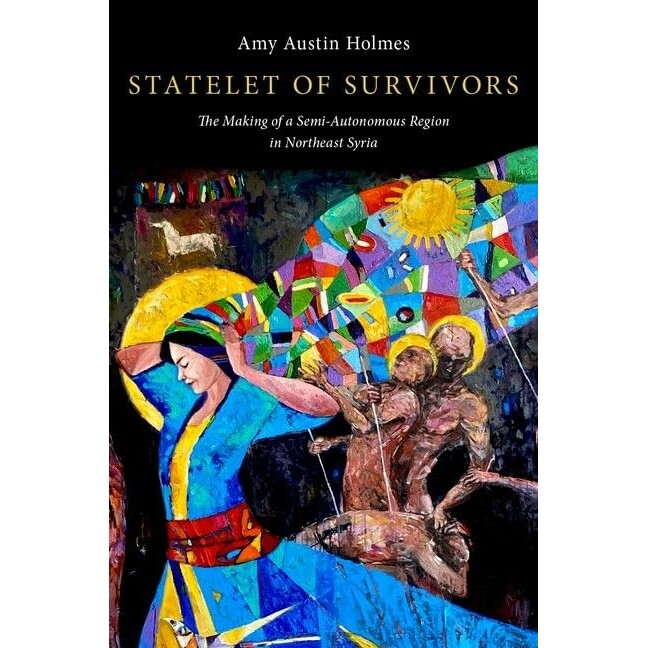 预订 Statelet of Survivors The Making of a Semi-Autonomous Region in Northeast Syria 生存者的小国:叙利亚东北部半自治地