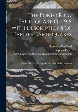 [预订]The Porto Rico Earthquake Of 1918 With Descriptions Of Earlier Earthquakes: Report Of The Earthquake 9781018696225