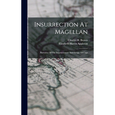 预订 Insurrection At Magellan: Narrative Of The Imprisonment And Escape Of Capt: 9781017774870