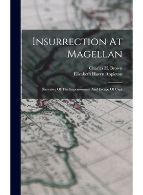 预订 Insurrection At Magellan: Narrative Of The Imprisonment And Escape Of Capt: 9781017774870