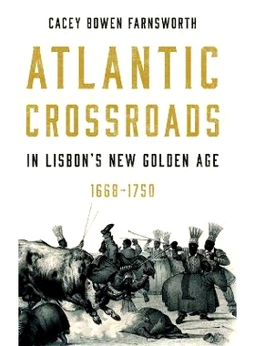预订 Atlantic Crossroads in Lisbon’s New Golden Age, 1668-1750 里斯本新黄金时代的大西洋十字路口，1668-1750: 97802710988