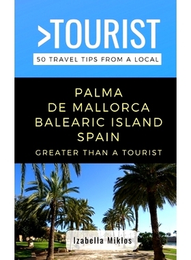 预订 Greater Than a Tourist- Palma de Mallorca Balearic Island Spain: 50 Travel Tips from a Local: 9781710308396