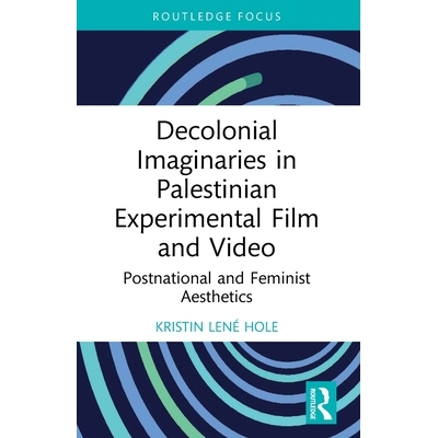 预订 Decolonial Imaginaries in Palestinian Experimental Film and Video: Postnational and Feminist Aesthetics 巴勒斯坦实
