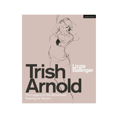 [预订]Trish Arnold: The Legacy of Her Movement Training for Actors 9781350264557
