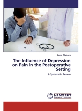 预订 The Influence of Depression on Pain in the Postoperative Setting: A Systematic Review 术后抑郁对疼痛的影响: 9786200