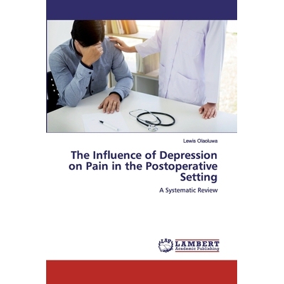 预订 The Influence of Depression on Pain in the Postoperative Setting: A Systematic Review 术后抑郁对疼痛的影响: 9786200