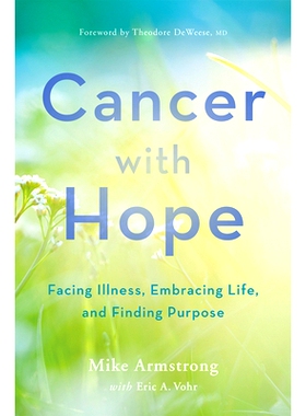 预订 Cancer with Hope: Facing Illness, Embracing Life, and Finding Purpose 带着希望战胜癌症：面对疾病、拥抱生活、寻找目