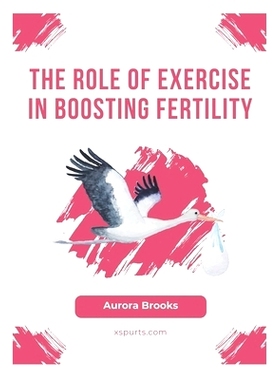 预订 The Role of Exercise in Boosting Fertility: 9798859334698